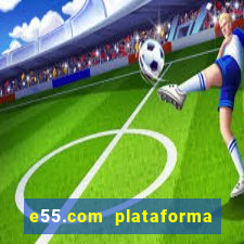 e55.com plataforma de jogos